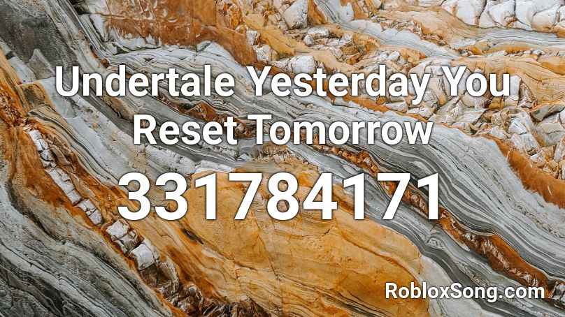 Undertale Yesterday You Reset Tomorrow Roblox ID