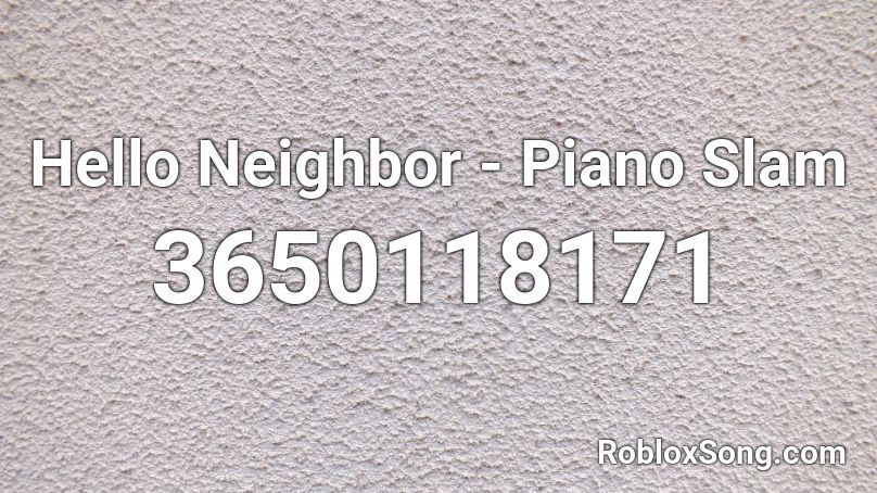 Hello Neighbor - Piano Slam Roblox ID