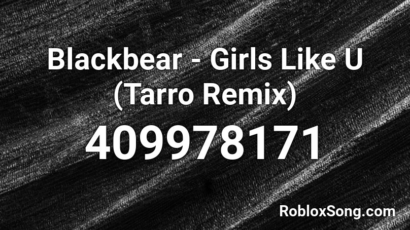 Blackbear - Girls Like U (Tarro Remix) Roblox ID