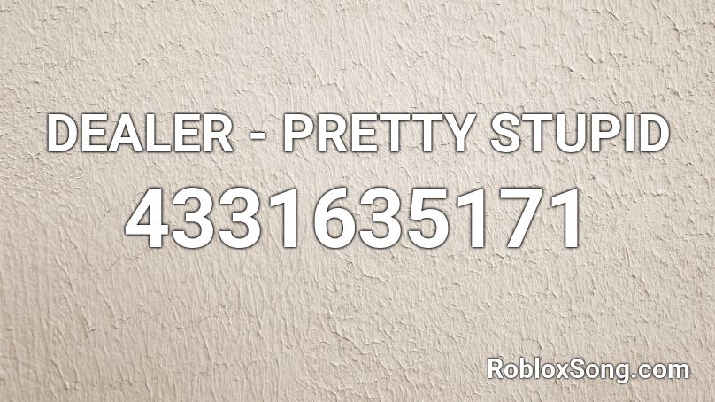 DEALER - PRETTY STUPID Roblox ID