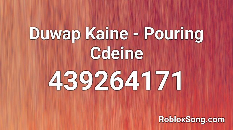 Duwap Kaine - Pouring Cdeine Roblox ID