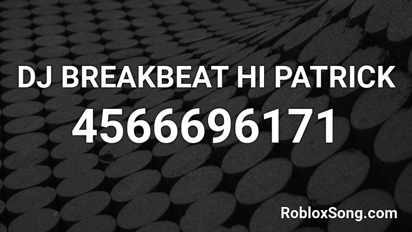 Dj Breakbeat Hi Patrick Roblox Id Roblox Music Codes - launch base zone act 1 roblox id