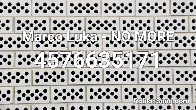 Marco Luka - NO MORE Roblox ID