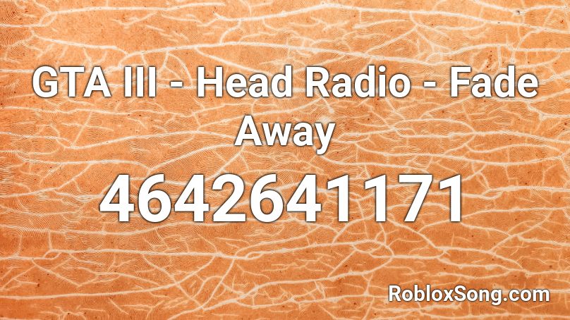 GTA III - Head Radio - Fade Away Roblox ID