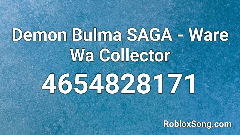 Demon Bulma SAGA - Ware Wa Collector Roblox ID