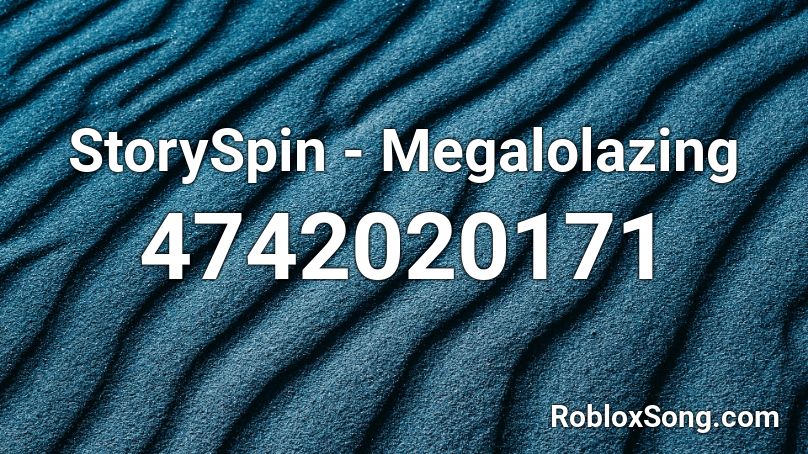 StorySpin - Megalolazing Roblox ID
