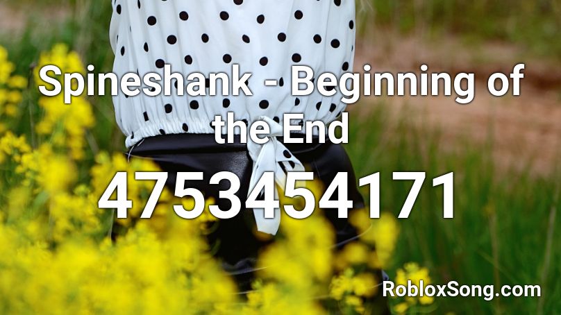 Spineshank - Beginning of the End Roblox ID