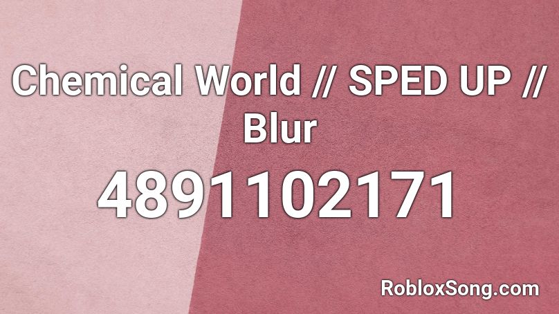 Chemical World - Blur (Sped Up) Roblox ID