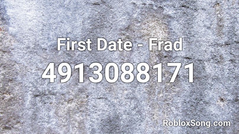 First Date - Frad Roblox ID