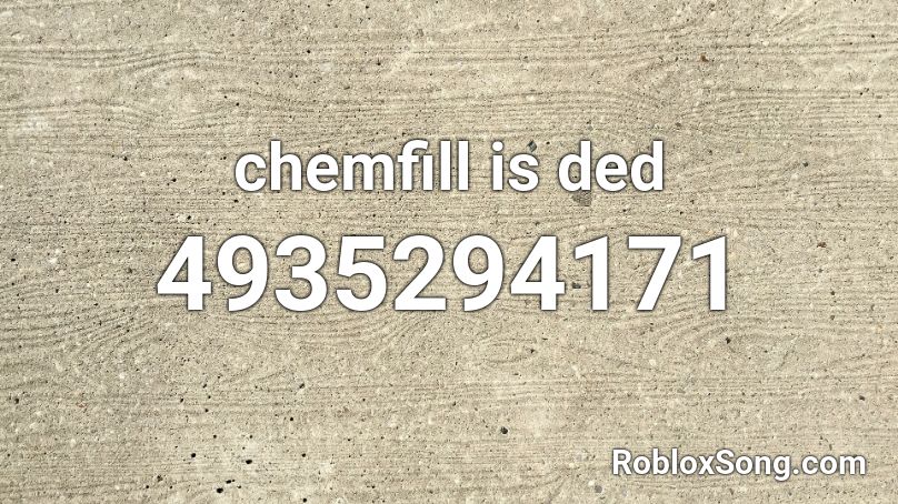 chemfill is ded Roblox ID