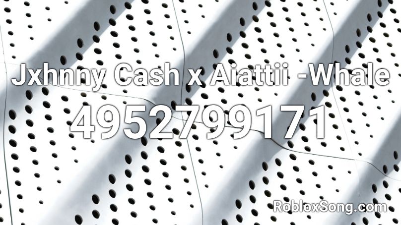 Jxhnny Cash x Aiattii -Whale Roblox ID