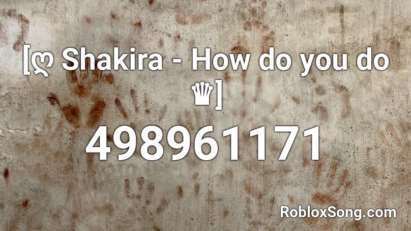 [ღ Shakira - How do you do ♛] Roblox ID