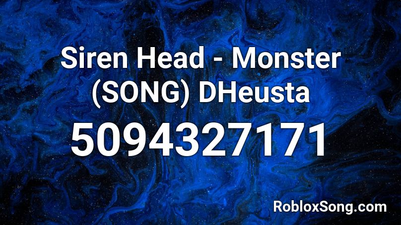 Siren Head - Monster (SONG) DHeusta Roblox ID