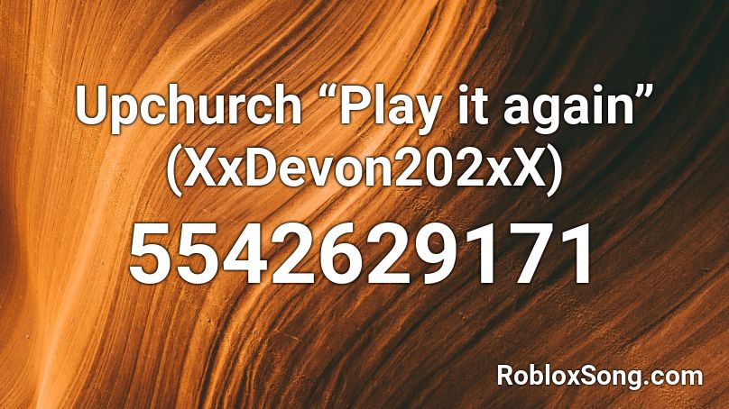 Upchurch “Play it again”  (XxDevon202xX) Roblox ID