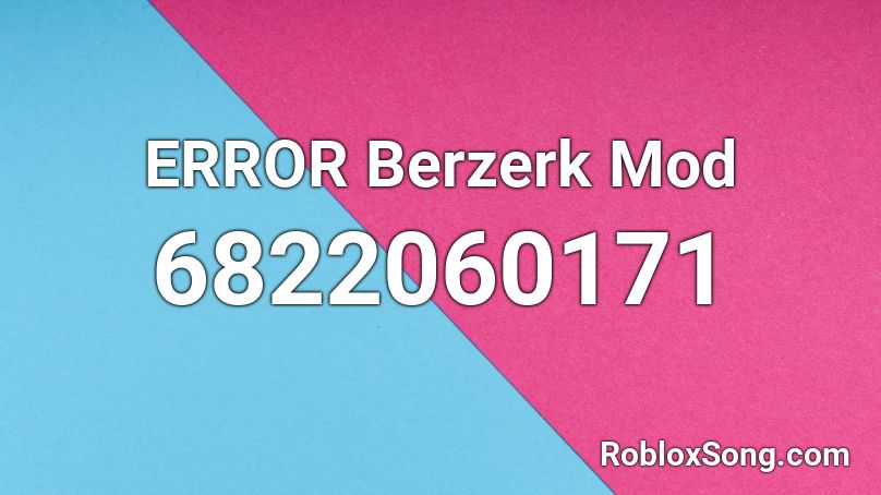 Error Berzerk Mod Roblox Id Roblox Music Codes - roblox mod codes