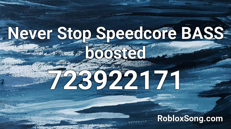 Never Stop Speedcore BASS boosted Roblox ID