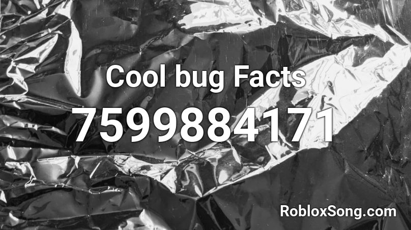 Cool bug Facts Roblox ID