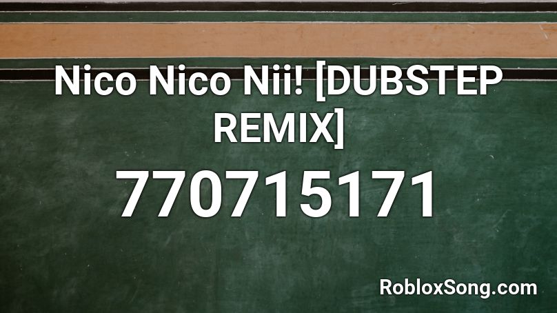 Nico Nico Nii! [DUBSTEP REMIX] Roblox ID