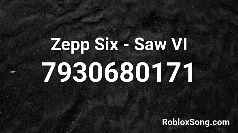 Zepp Six - Saw VI  Roblox ID