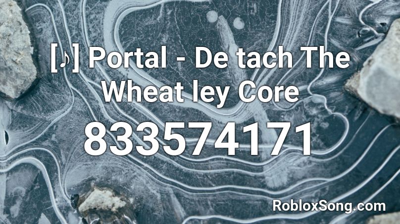[♪] Portal - De tach The Wheat ley Core Roblox ID