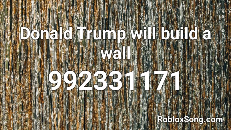 Donald Trump will build a wall Roblox ID