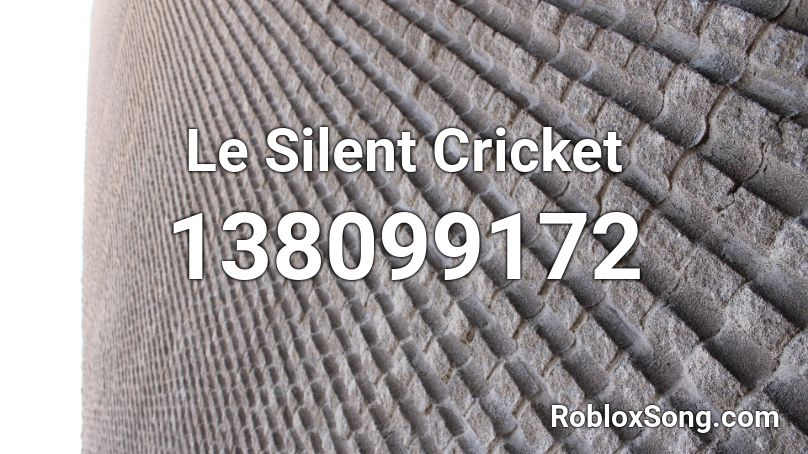 Le Silent Cricket Roblox ID