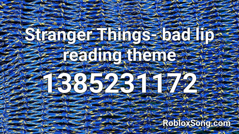 Stranger Things- bad lip reading theme Roblox ID