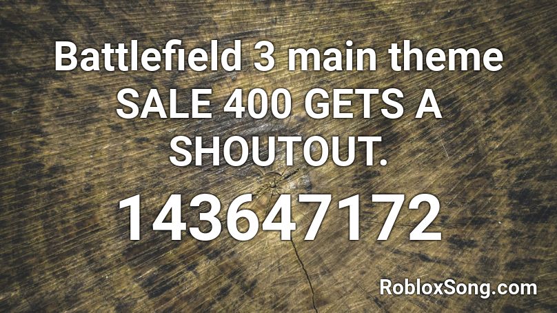 Battlefield 3 main theme SALE 400 GETS A SHOUTOUT. Roblox ID