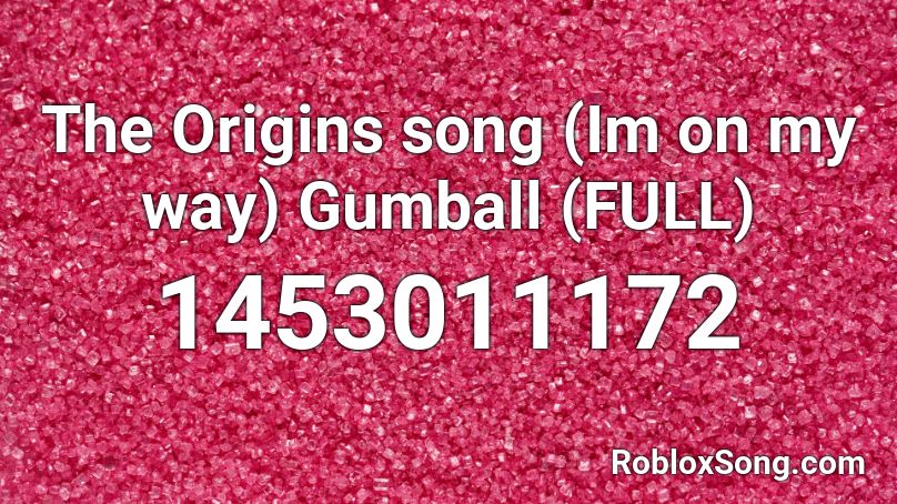 The Origins song (Im on my way) Gumball (FULL) Roblox ID