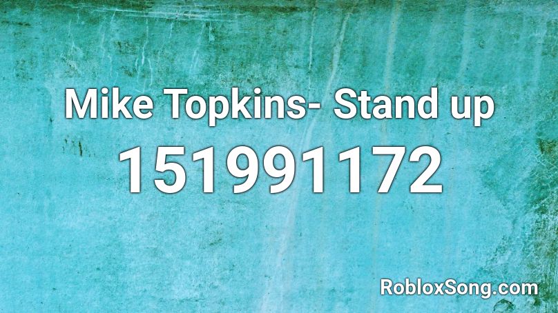 Mike Topkins- Stand up Roblox ID