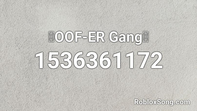 🔥OOF-ER Gang🔥 Roblox ID
