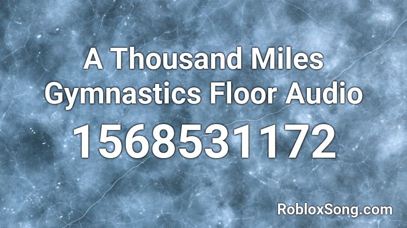 A Thousand Miles Gymnastics Floor Audio Roblox ID