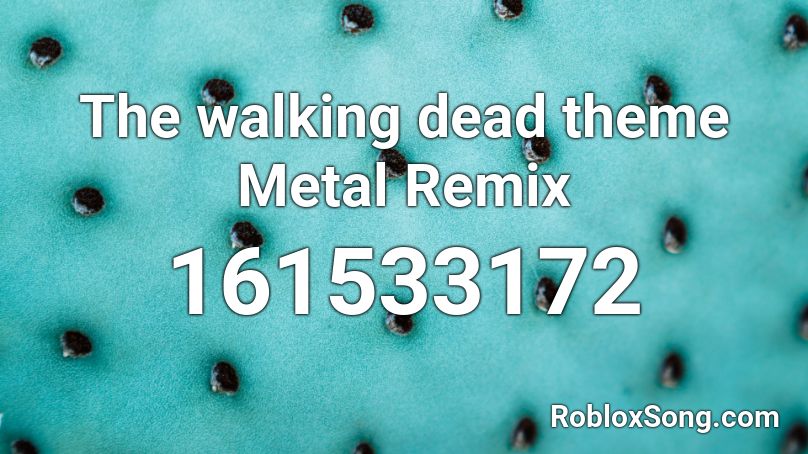 The walking dead theme Metal Remix Roblox ID