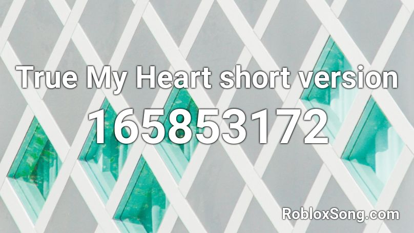 True My Heart short version Roblox ID