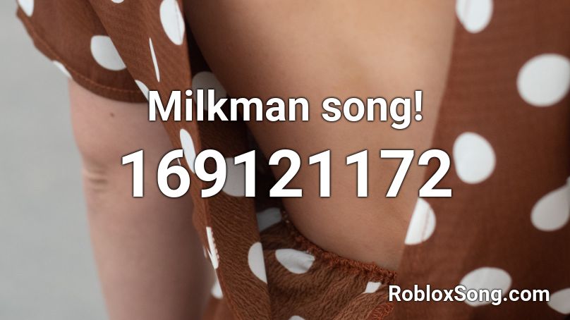 Milkman song! Roblox ID