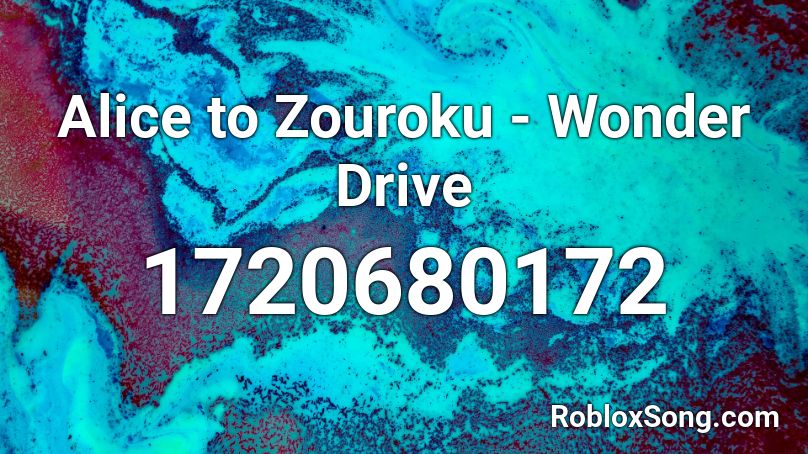Alice to Zouroku - Wonder Drive Roblox ID