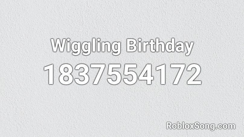 Wiggling Birthday Roblox ID