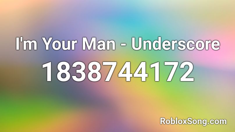 I'm Your Man - Underscore Roblox ID