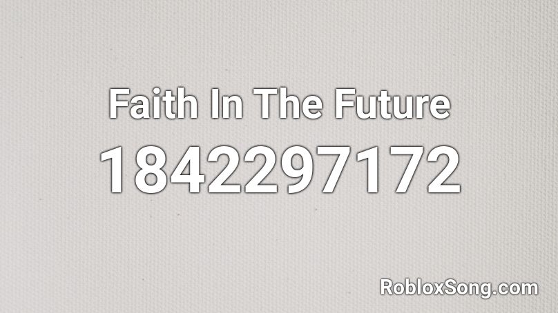 Faith In The Future Roblox ID