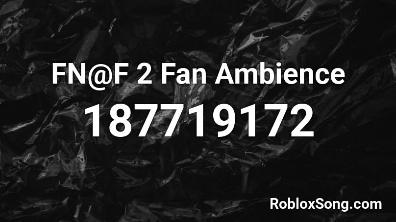 FN@F 2 Fan Ambience Roblox ID