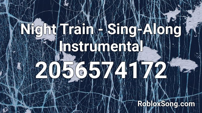 Night Train - Sing-Along Instrumental Roblox ID