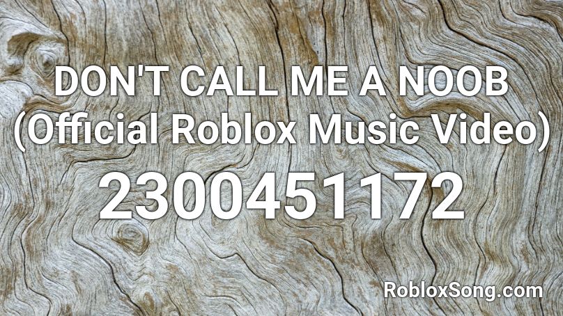 DON'T CALL ME A NOOB (Official Roblox Music Video) Roblox ID