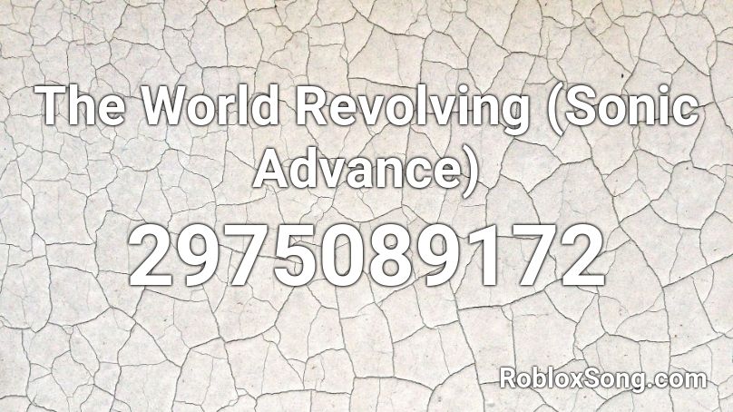 The World Revolving (Sonic Advance) Roblox ID