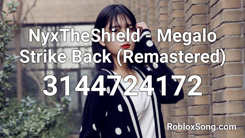 NyxTheShield - Megalo Strike Back (Remastered) Roblox ID