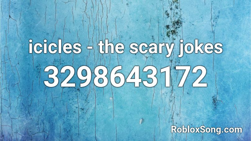 icicles - the scary jokes Roblox ID