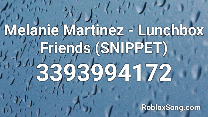 Melanie Martinez - Lunchbox Friends  (SNIPPET) Roblox ID
