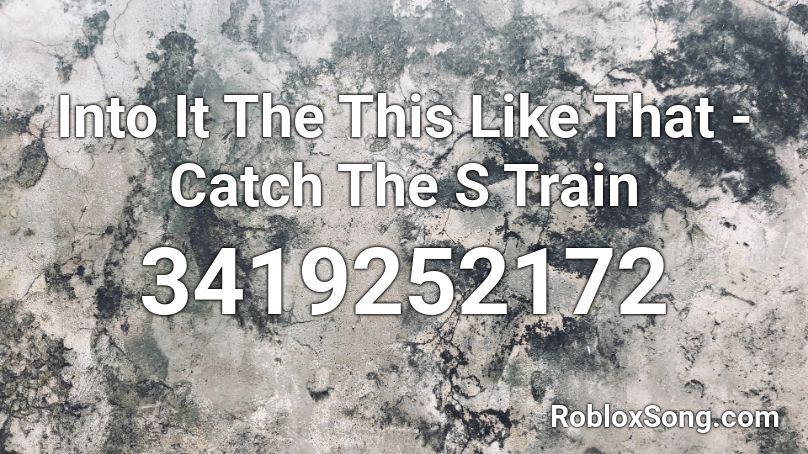 Into It The This Like That Catch The S Train Roblox Id Roblox Music Codes - i like trains roblox id
