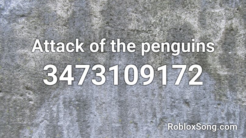 Attack of the penguins Roblox ID