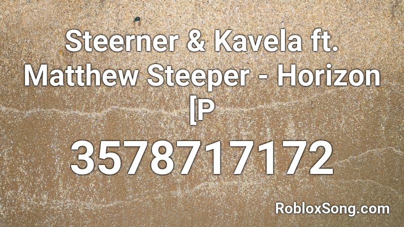Steerner & Kavela ft. Matthew Steeper - Horizon [P Roblox ID