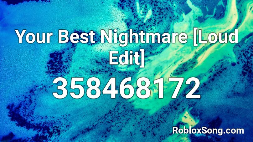 Your Best Nightmare [Loud Edit] Roblox ID